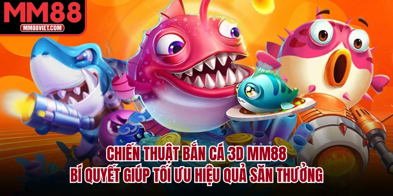 Chiến Thuật Bắn Cá 3D MM88: Bí Quyết Giúp Tối Ưu Hiệu Quả Săn Thưởng