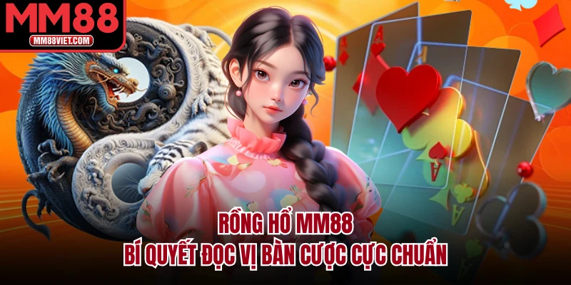 Rồng Hổ MM88 – Bí Quyết Đọc Vị Bàn Cược Cực Chuẩn